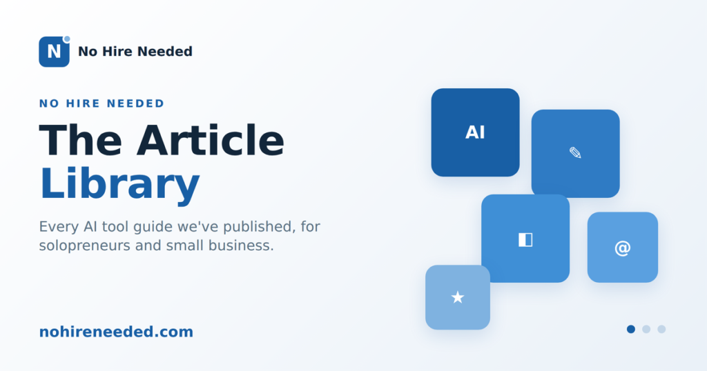 The No Hire Needed article library of AI tool guides for solopreneurs and small business