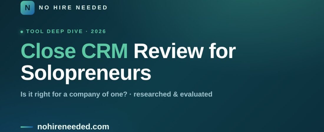 Close CRM Review for Solopreneurs (2026): Is It Right for a Company of One?